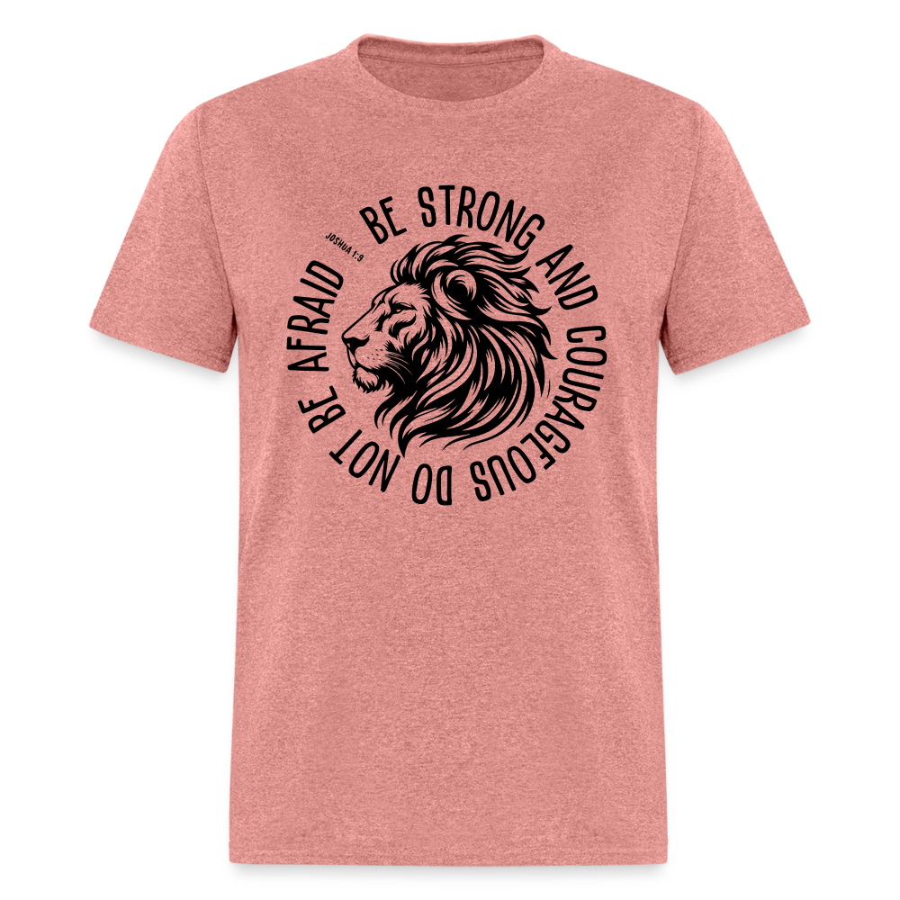 Be Strong and Courageous Do Not Be Afraid (Joshua 1:9) T-Shirt - heather mauve