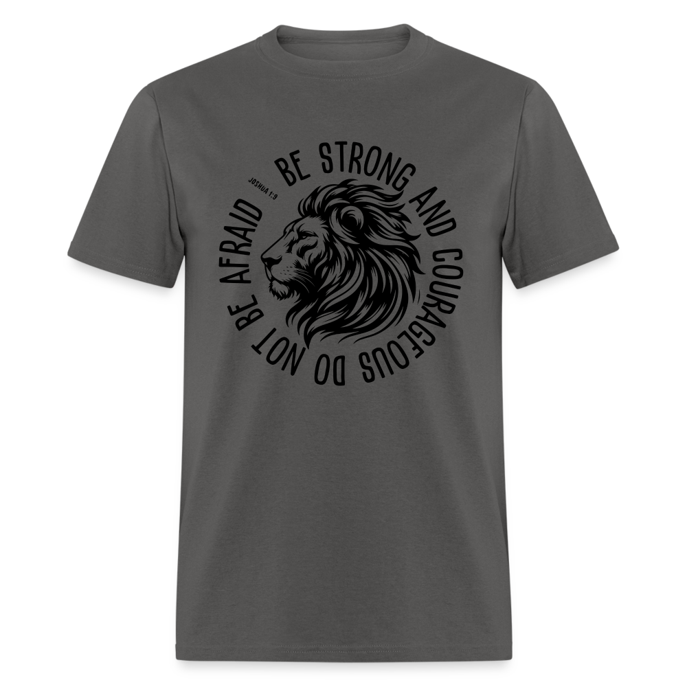 Be Strong and Courageous Do Not Be Afraid (Joshua 1:9) T-Shirt - charcoal