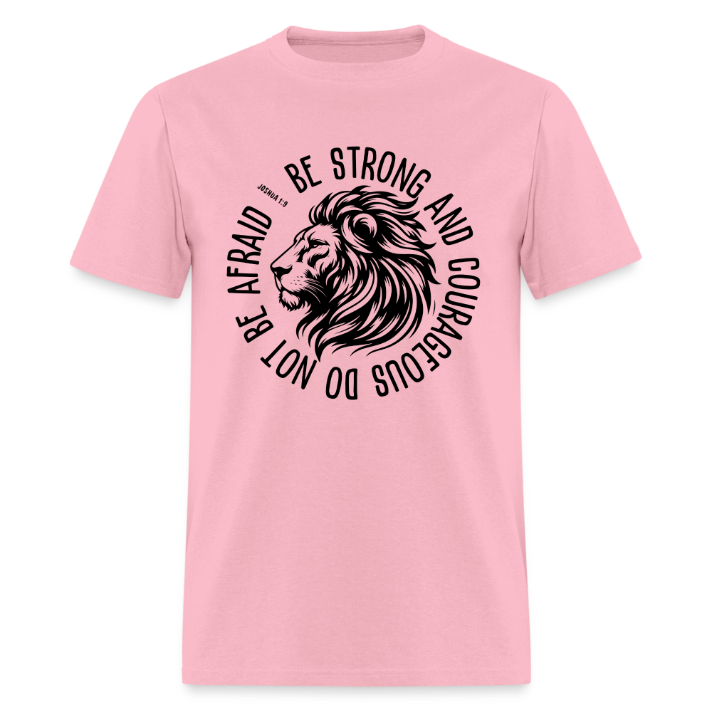 Be Strong and Courageous Do Not Be Afraid (Joshua 1:9) T-Shirt - pink