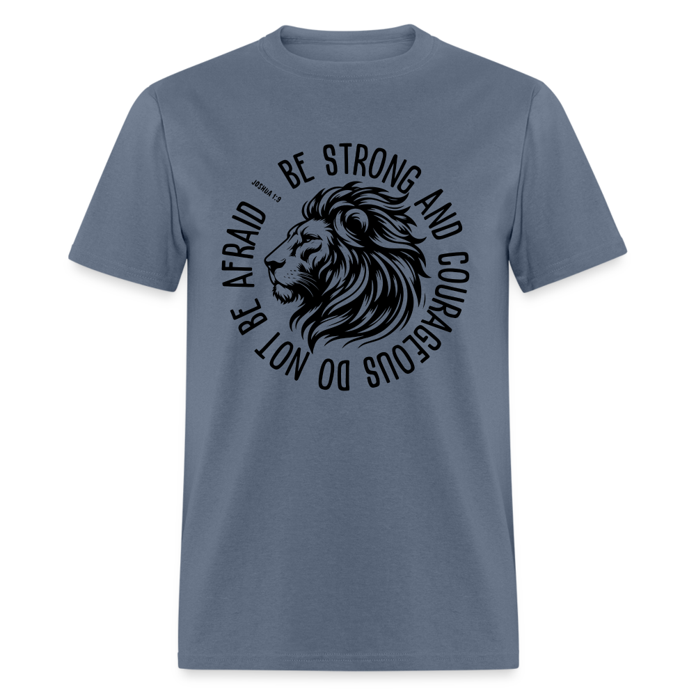 Be Strong and Courageous Do Not Be Afraid (Joshua 1:9) T-Shirt - denim