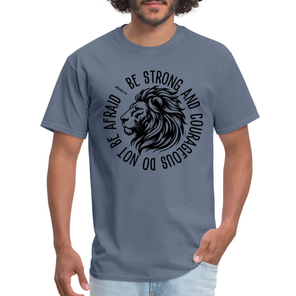 Be Strong and Courageous Do Not Be Afraid (Joshua 1:9) T-Shirt - denim