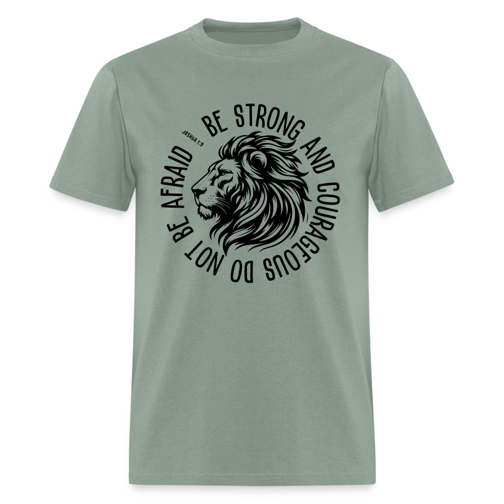 Be Strong and Courageous Do Not Be Afraid (Joshua 1:9) T-Shirt - sage