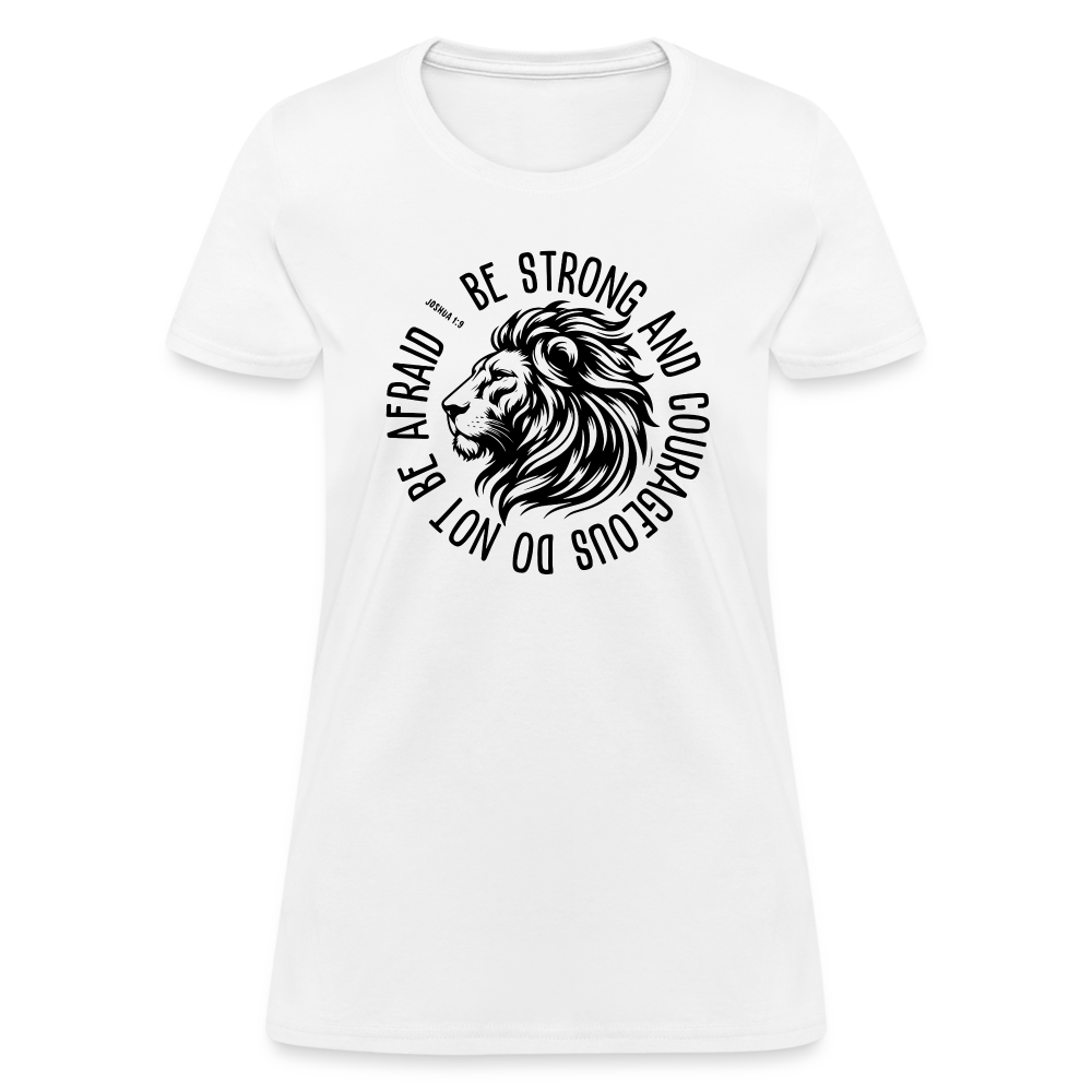 Be Strong and Courageous Do Not Be Afraid (Joshua 1:9) Women's T-Shirt - white