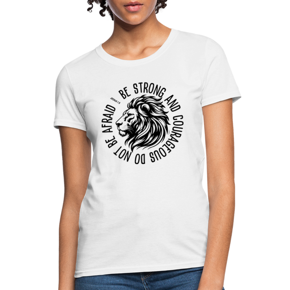 Be Strong and Courageous Do Not Be Afraid (Joshua 1:9) Women's T-Shirt - white