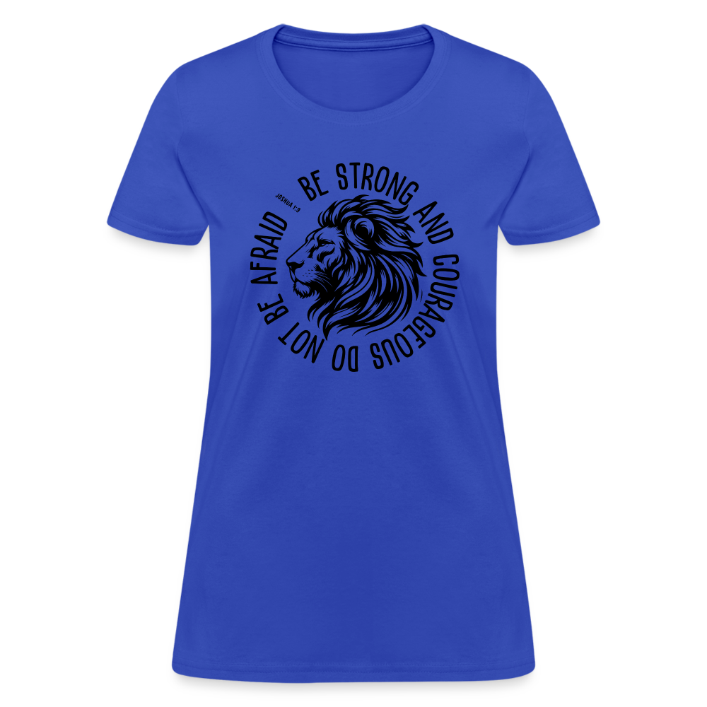 Be Strong and Courageous Do Not Be Afraid (Joshua 1:9) Women's T-Shirt - royal blue