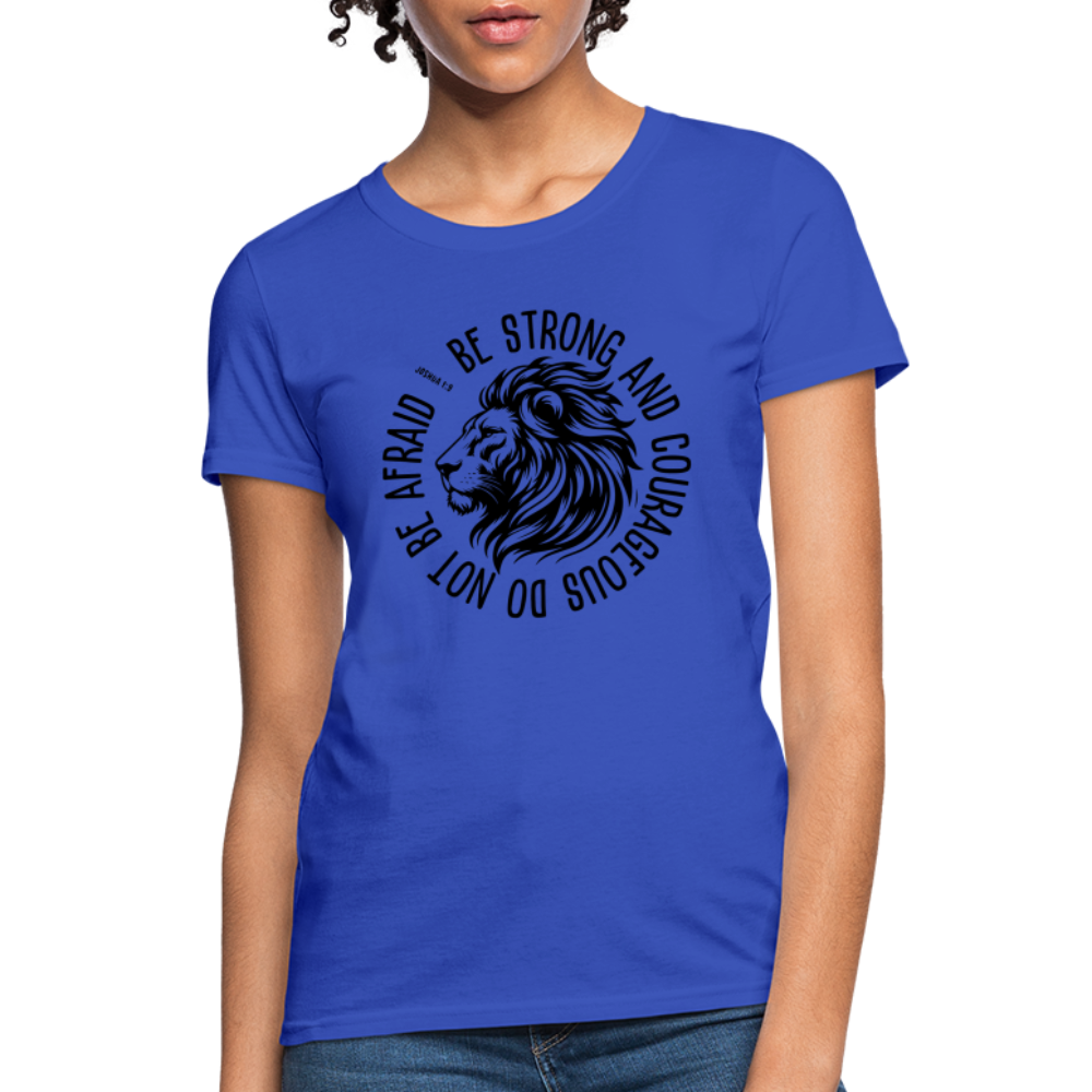 Be Strong and Courageous Do Not Be Afraid (Joshua 1:9) Women's T-Shirt - royal blue