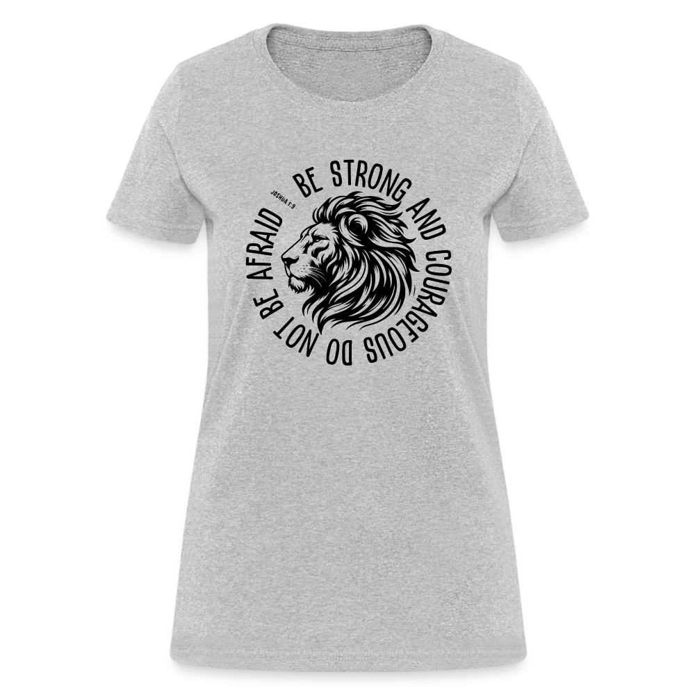 Be Strong and Courageous Do Not Be Afraid (Joshua 1:9) Women's T-Shirt - heather gray