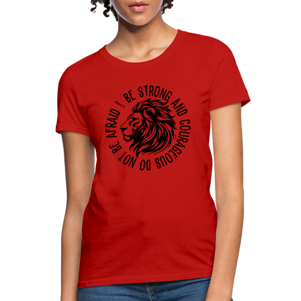 Be Strong and Courageous Do Not Be Afraid (Joshua 1:9) Women's T-Shirt - red