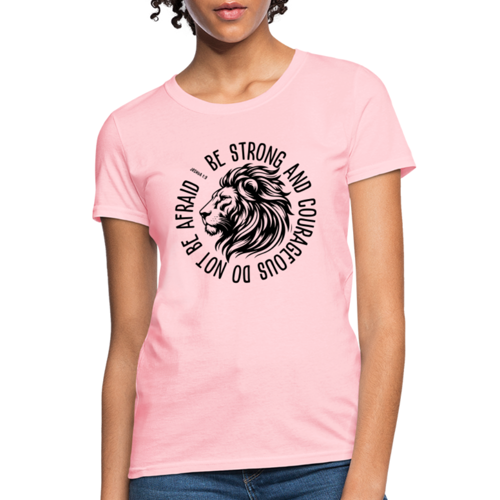 Be Strong and Courageous Do Not Be Afraid (Joshua 1:9) Women's T-Shirt - pink