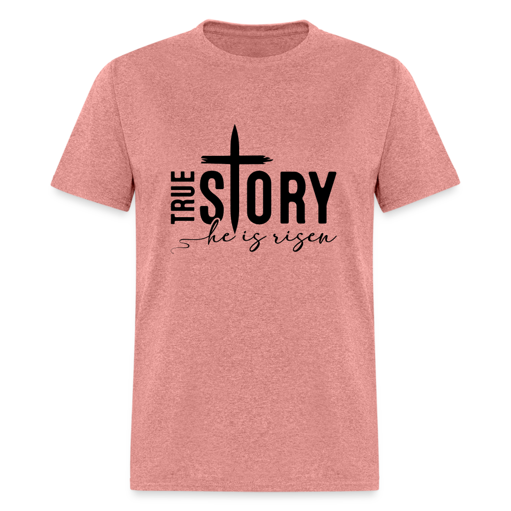 True Story He Is Risen T-Shirt - heather mauve