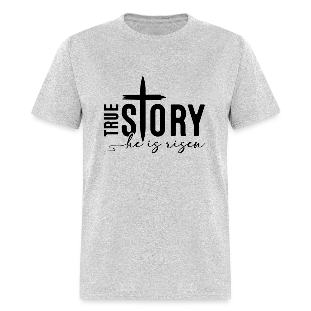 True Story He Is Risen T-Shirt - heather gray