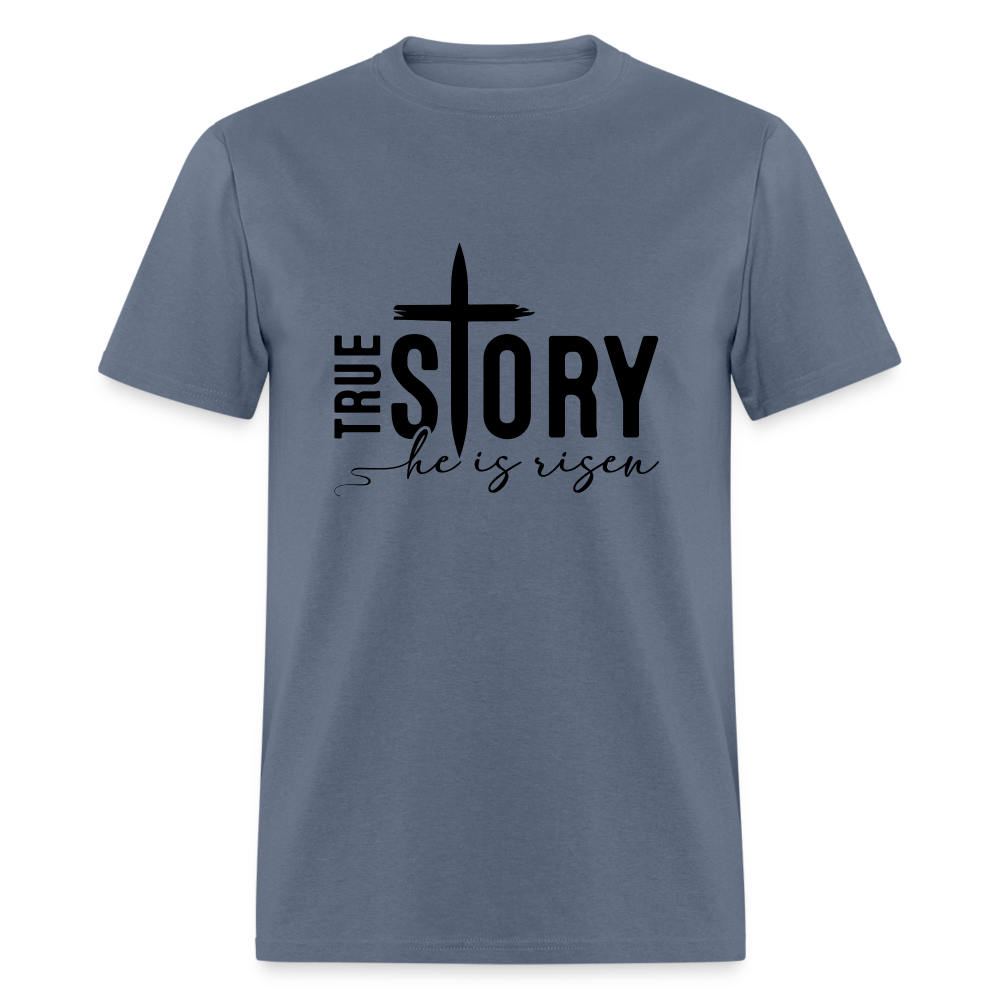 True Story He Is Risen T-Shirt - denim