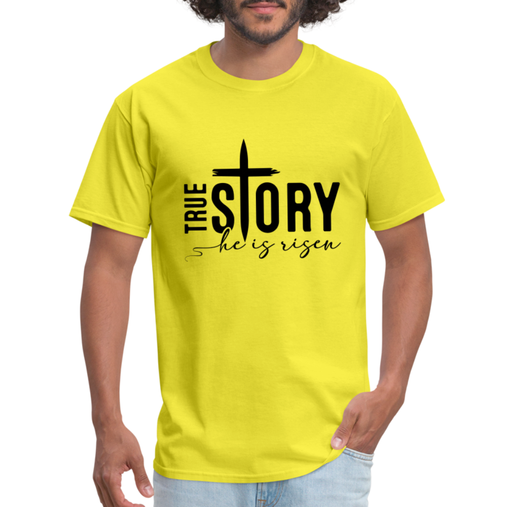 True Story He Is Risen T-Shirt - yellow