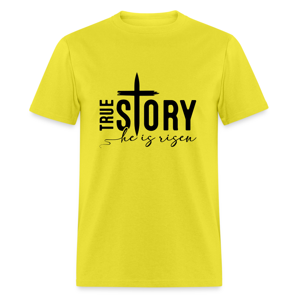 True Story He Is Risen T-Shirt - yellow