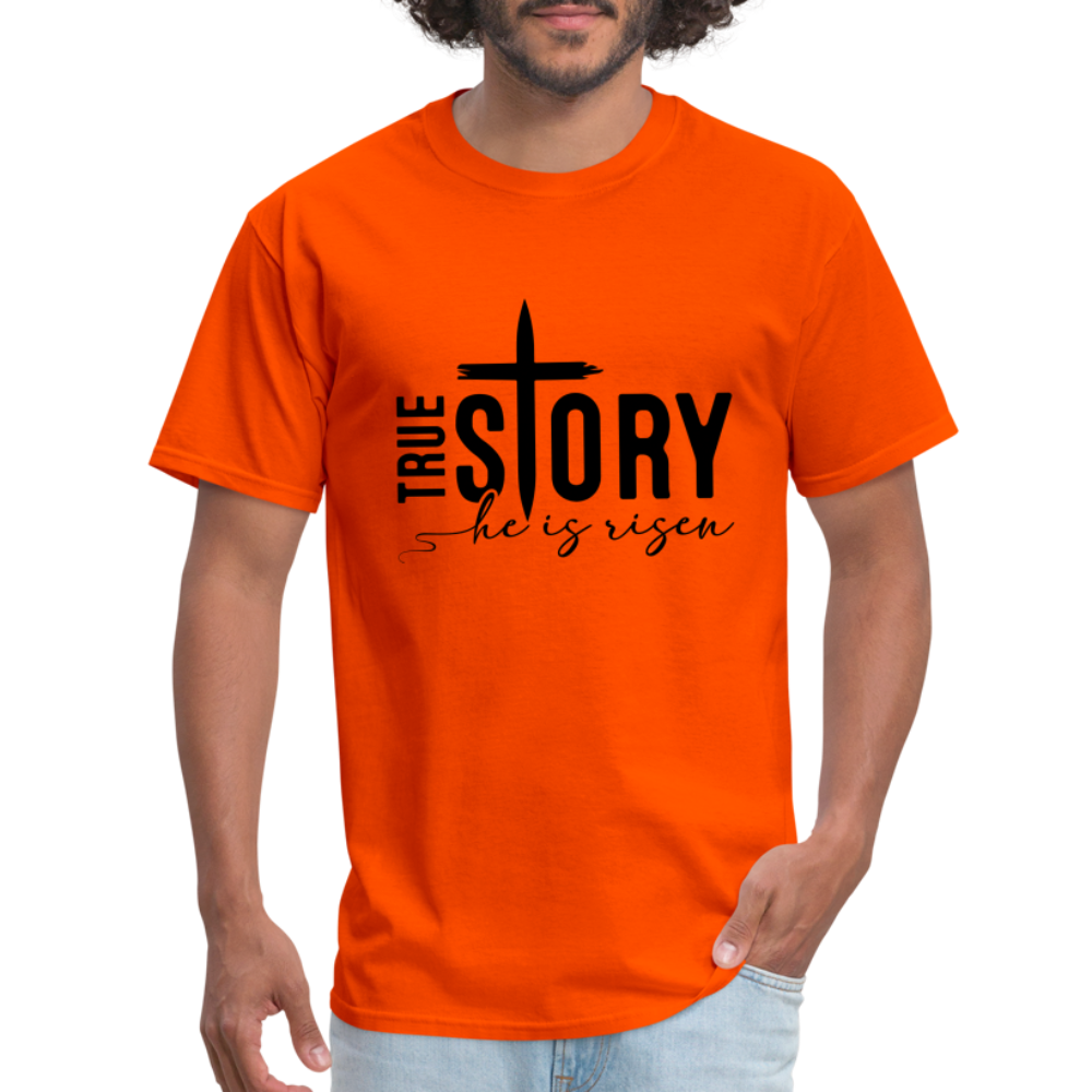 True Story He Is Risen T-Shirt - orange