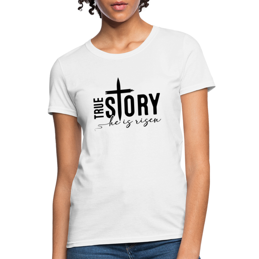 True Story He Is Risen Women's T-Shirt - white