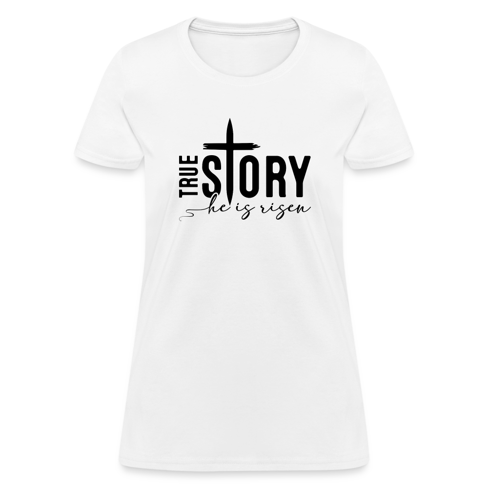 True Story He Is Risen Women's T-Shirt - white