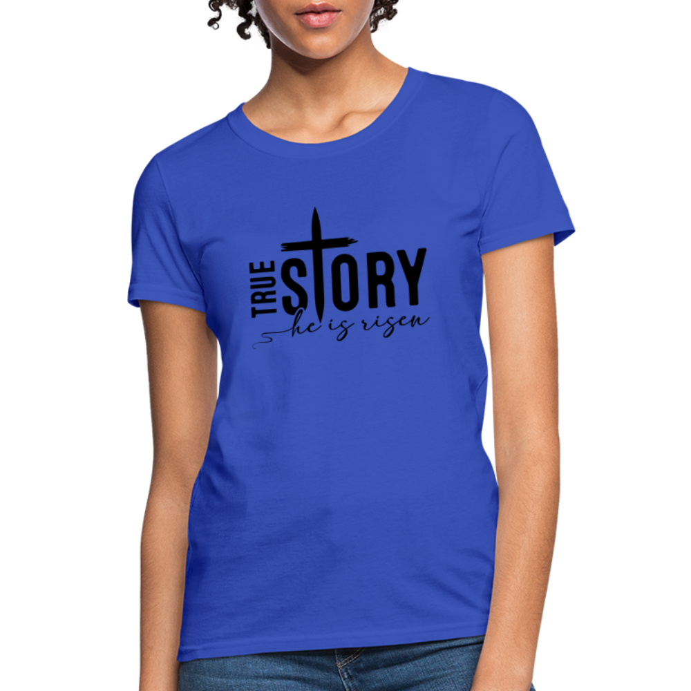 True Story He Is Risen Women's T-Shirt - royal blue