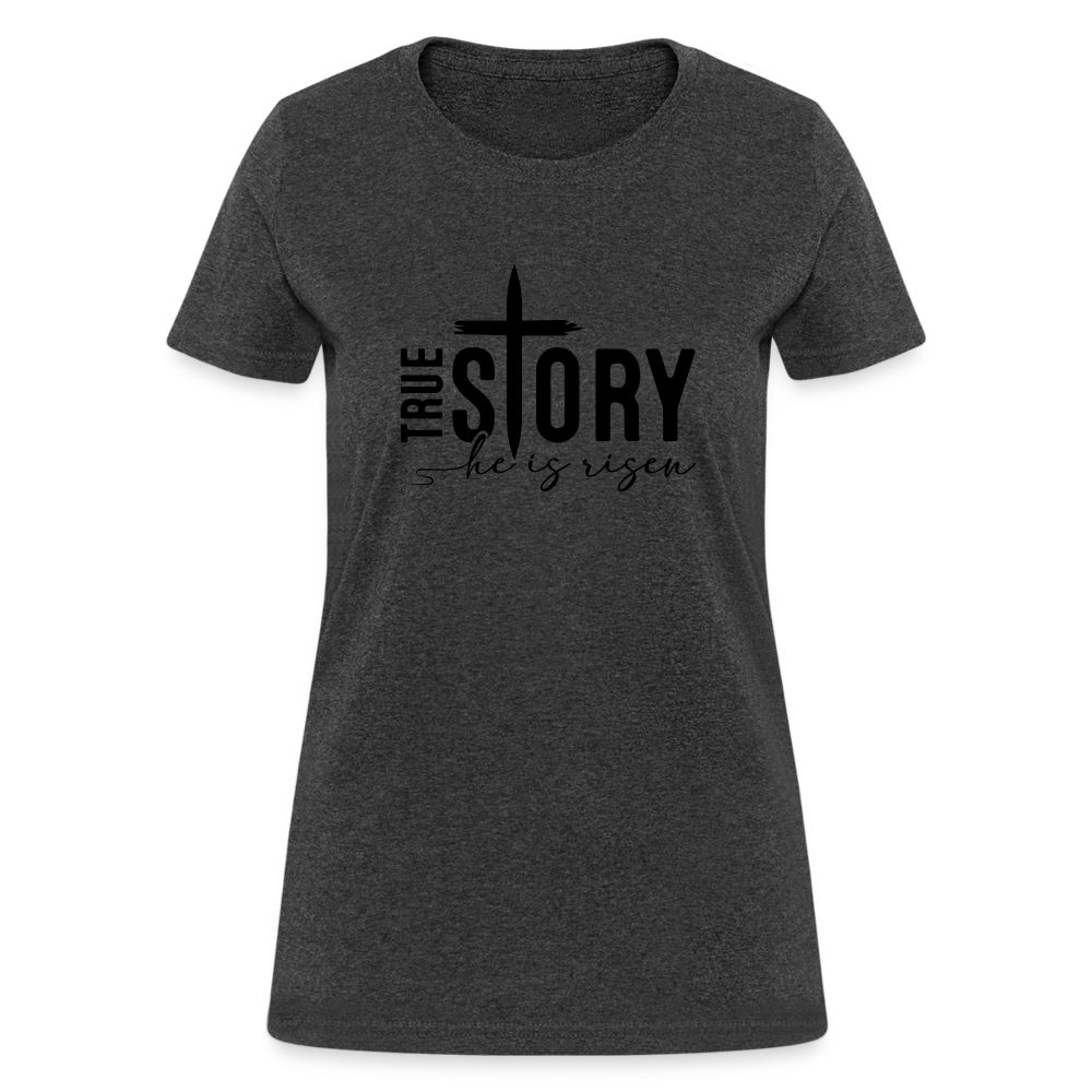 True Story He Is Risen Women's T-Shirt - heather black