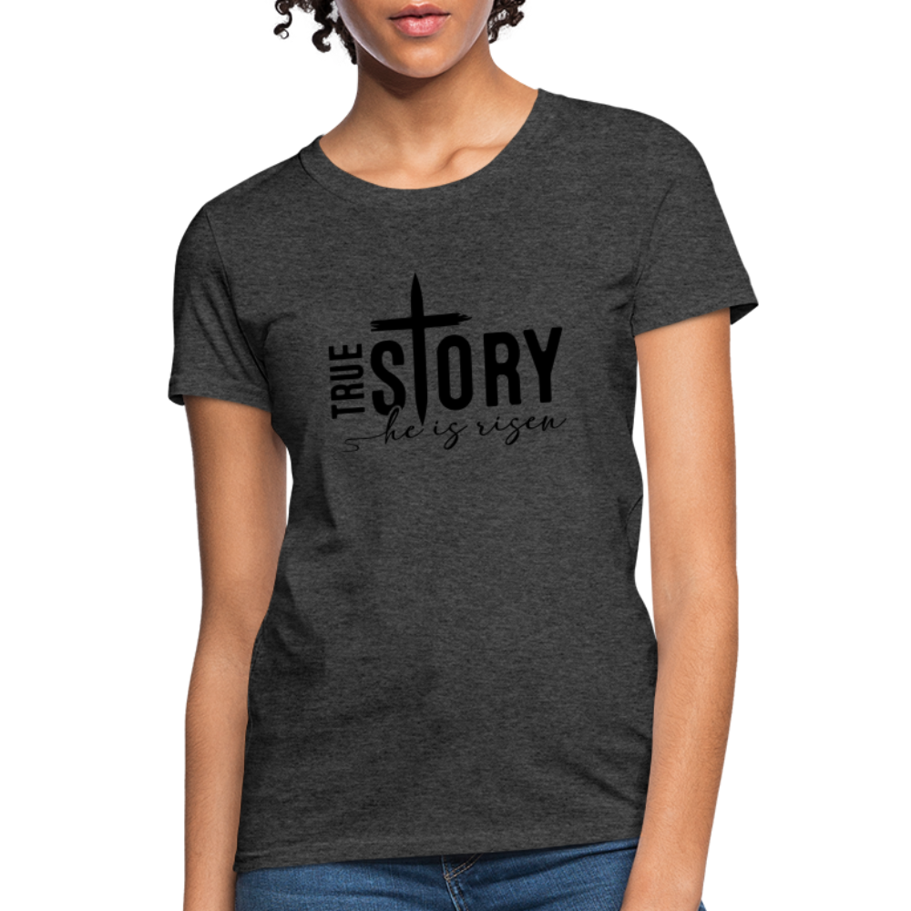 True Story He Is Risen Women's T-Shirt - heather black