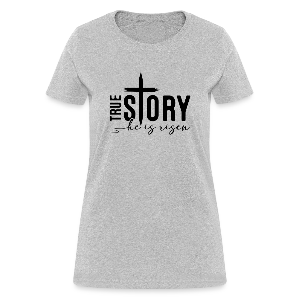 True Story He Is Risen Women's T-Shirt - heather gray