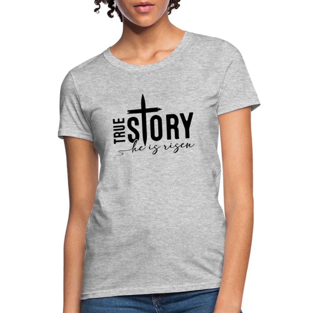 True Story He Is Risen Women's T-Shirt - heather gray