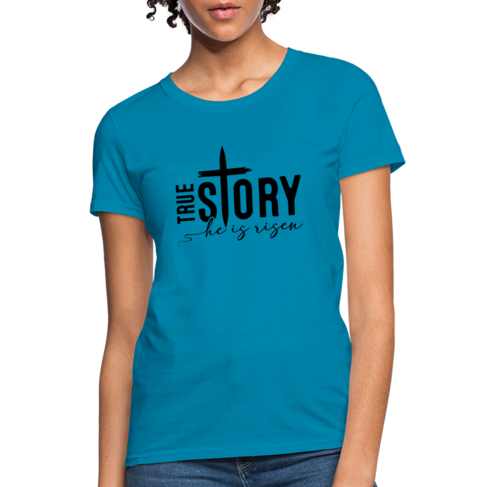 True Story He Is Risen Women's T-Shirt - turquoise