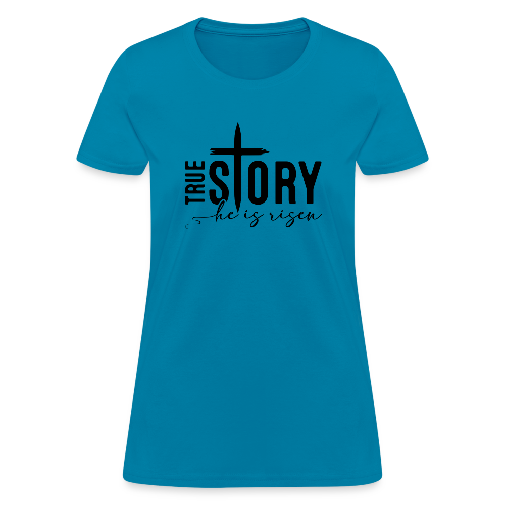 True Story He Is Risen Women's T-Shirt - turquoise