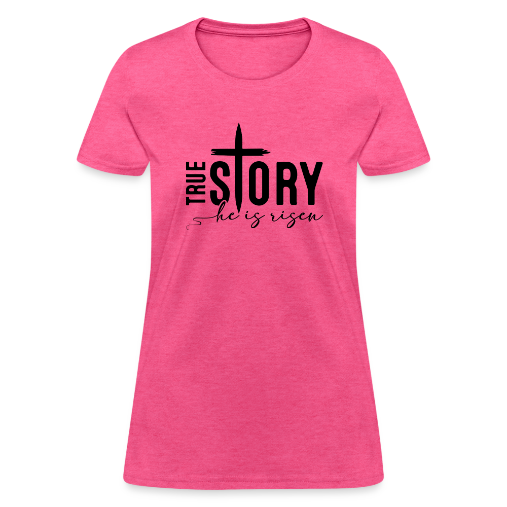 True Story He Is Risen Women's T-Shirt - heather pink