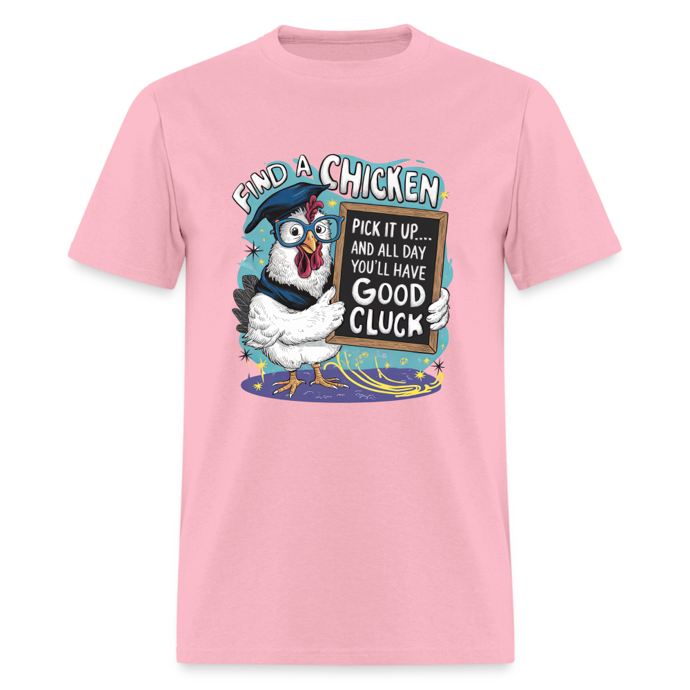 Find a Chicken Have Good Cluck T-Shirt (Funny Chicken Tee) - pink