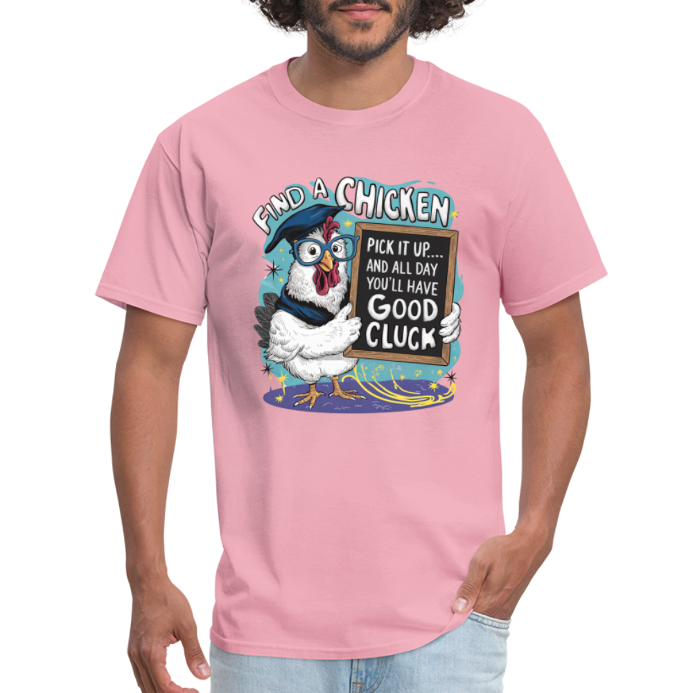 Find a Chicken Have Good Cluck T-Shirt (Funny Chicken Tee) - pink