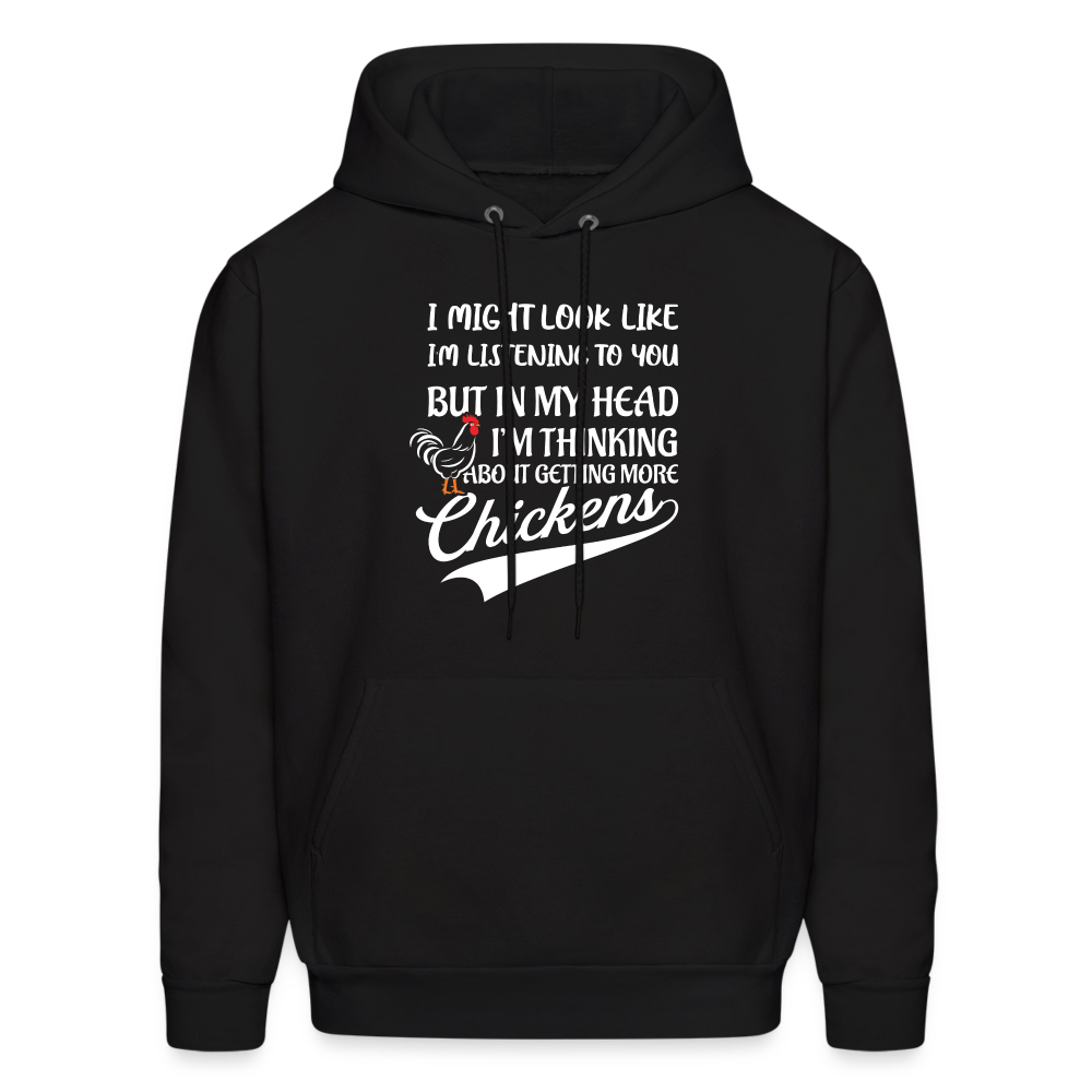 I Am Thinking About Getting More Chickens Hoodie (Backyard Chickens) - black