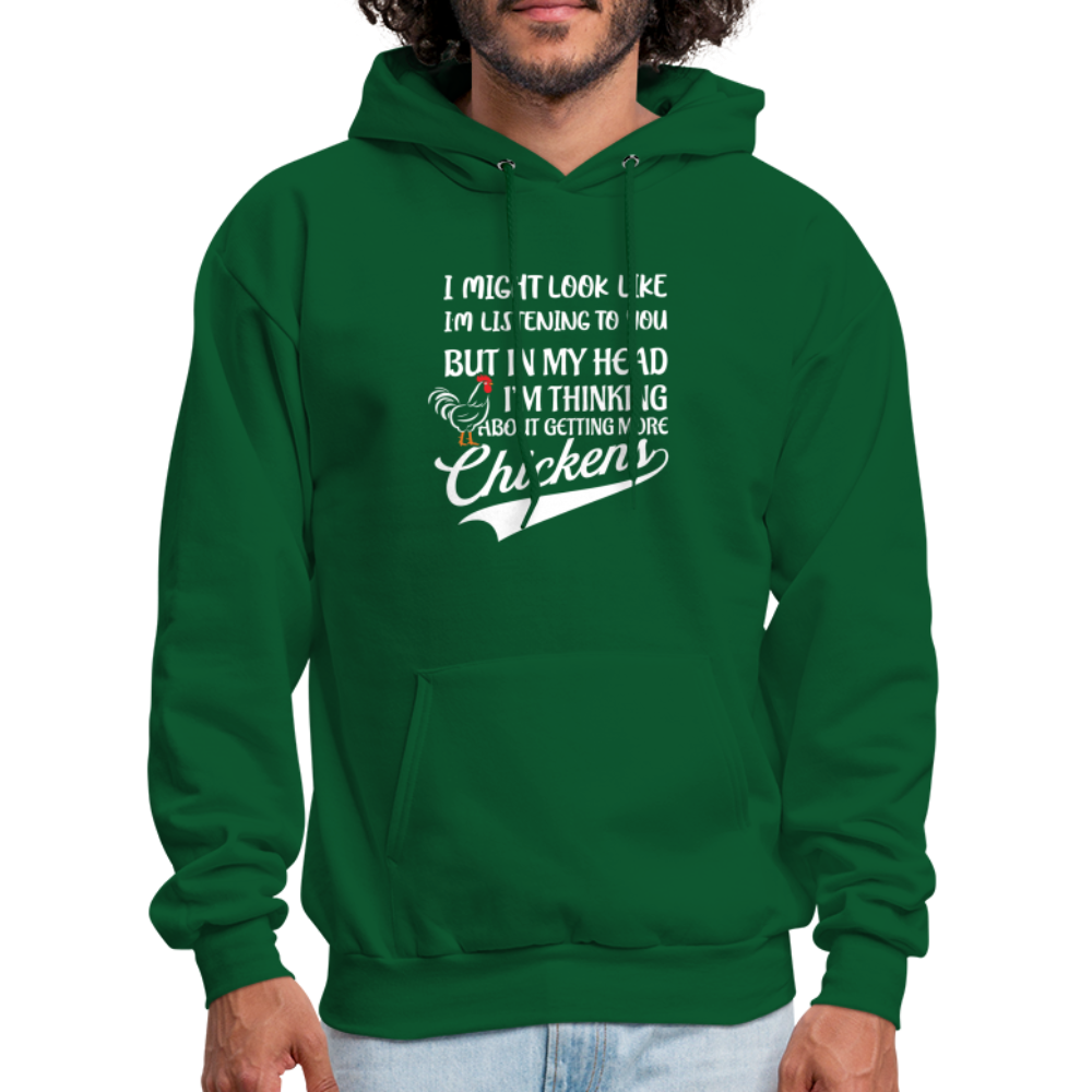 I Am Thinking About Getting More Chickens Hoodie (Backyard Chickens) - forest green