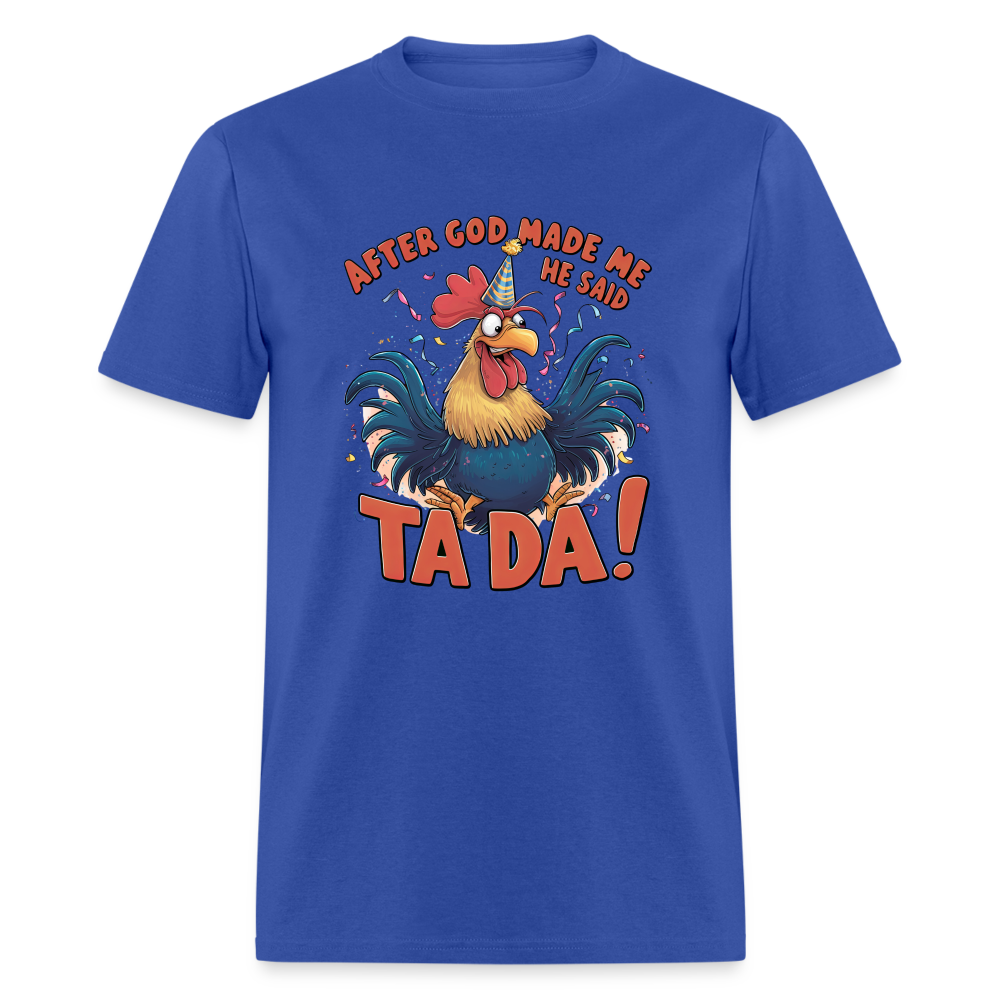 After God Created Me He Said TADA T-Shirt - royal blue