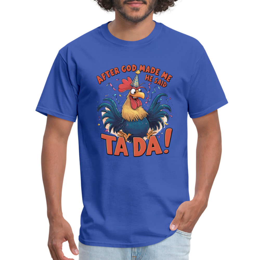 After God Created Me He Said TADA T-Shirt - royal blue