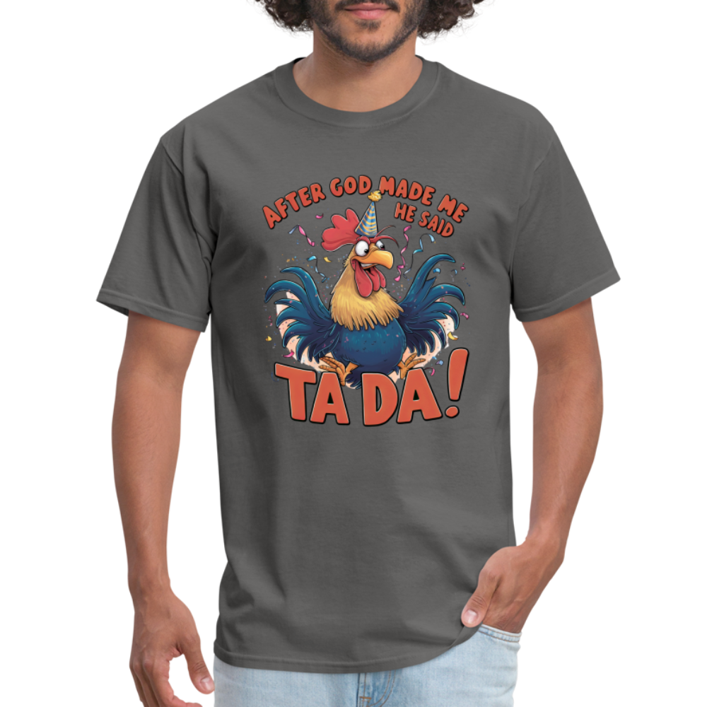 After God Created Me He Said TADA T-Shirt - charcoal