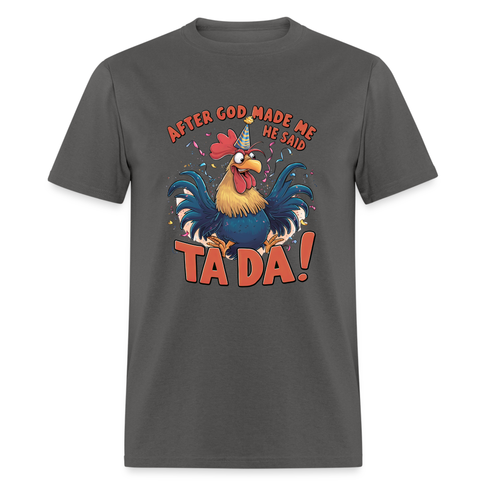 After God Created Me He Said TADA T-Shirt - charcoal