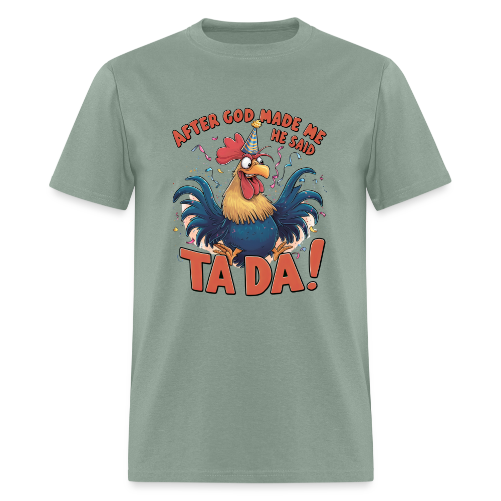 After God Created Me He Said TADA T-Shirt - sage