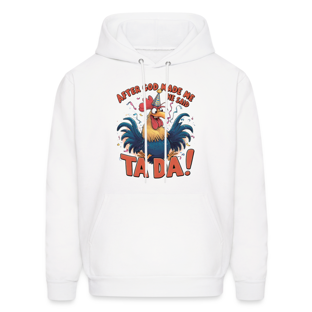 After God Created Me He Said TA DA Hoodie (Funny Chicken) - white