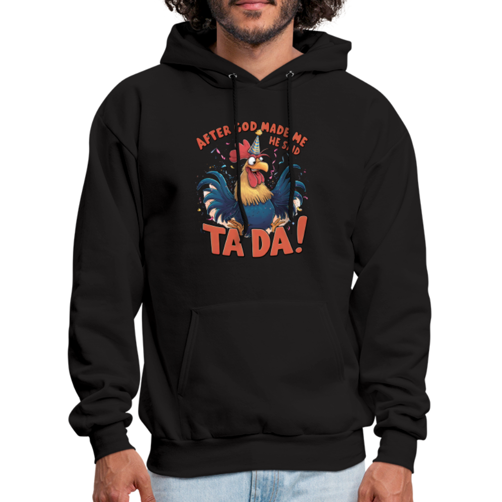 After God Created Me He Said TA DA Hoodie (Funny Chicken) - black