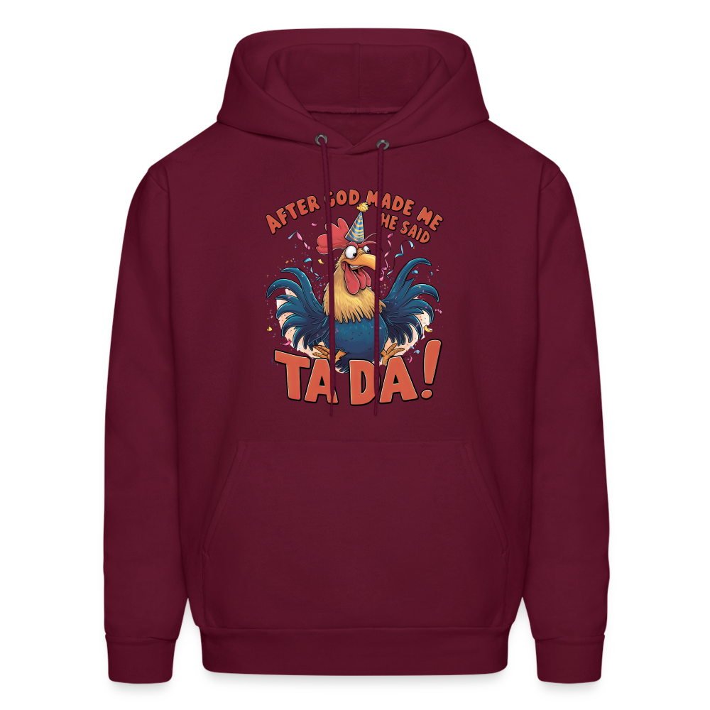 After God Created Me He Said TA DA Hoodie (Funny Chicken) - burgundy