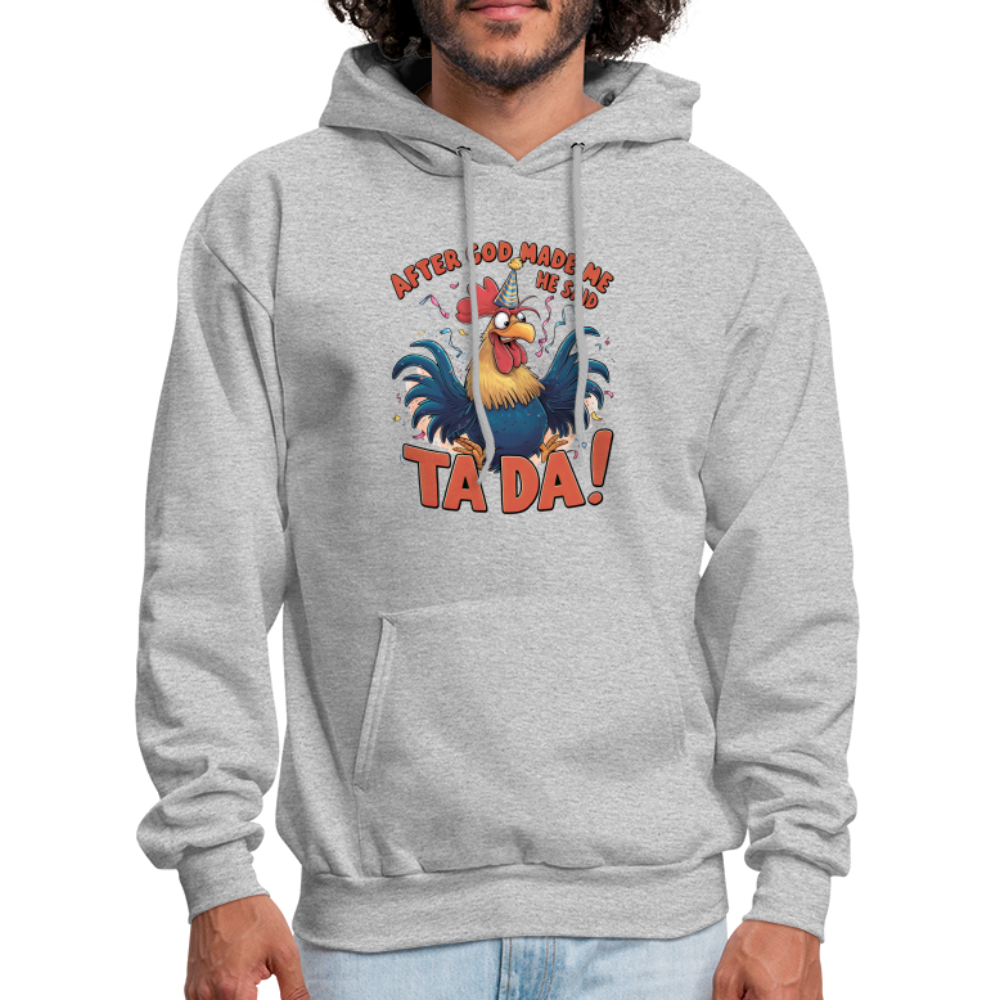 After God Created Me He Said TA DA Hoodie (Funny Chicken) - heather gray