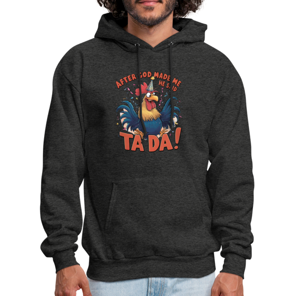 After God Created Me He Said TA DA Hoodie (Funny Chicken) - charcoal grey