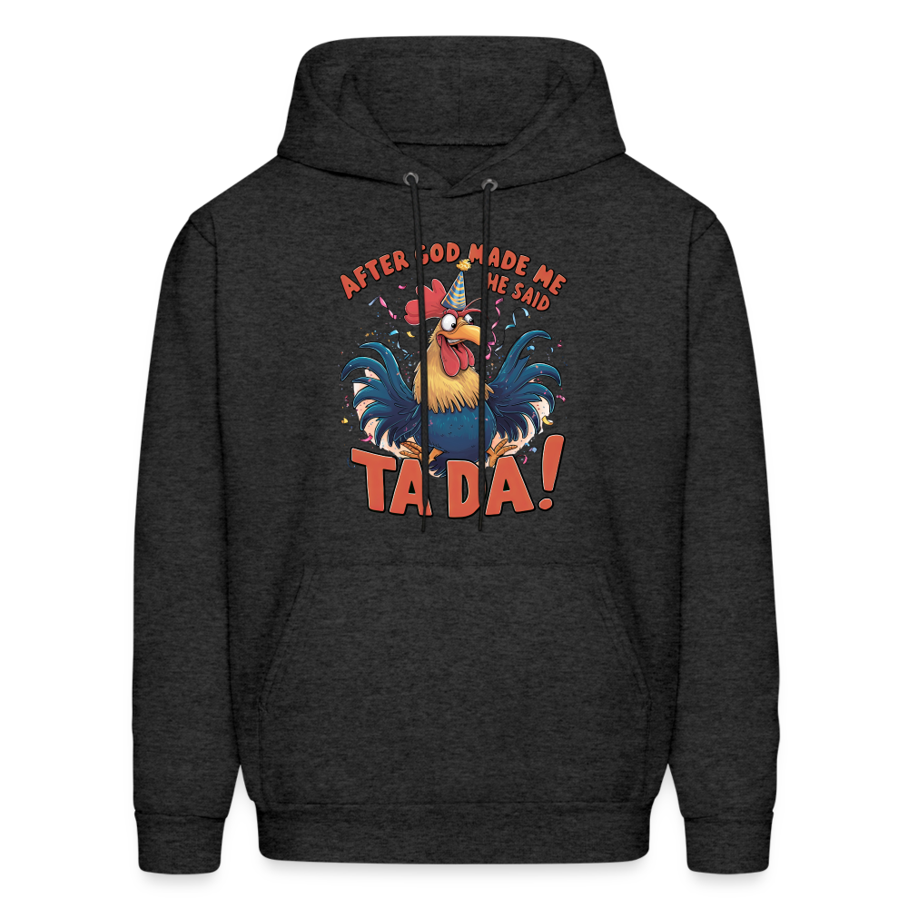 After God Created Me He Said TA DA Hoodie (Funny Chicken) - charcoal grey