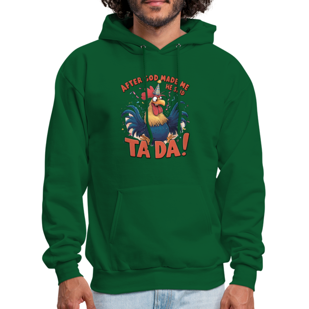 After God Created Me He Said TA DA Hoodie (Funny Chicken) - forest green