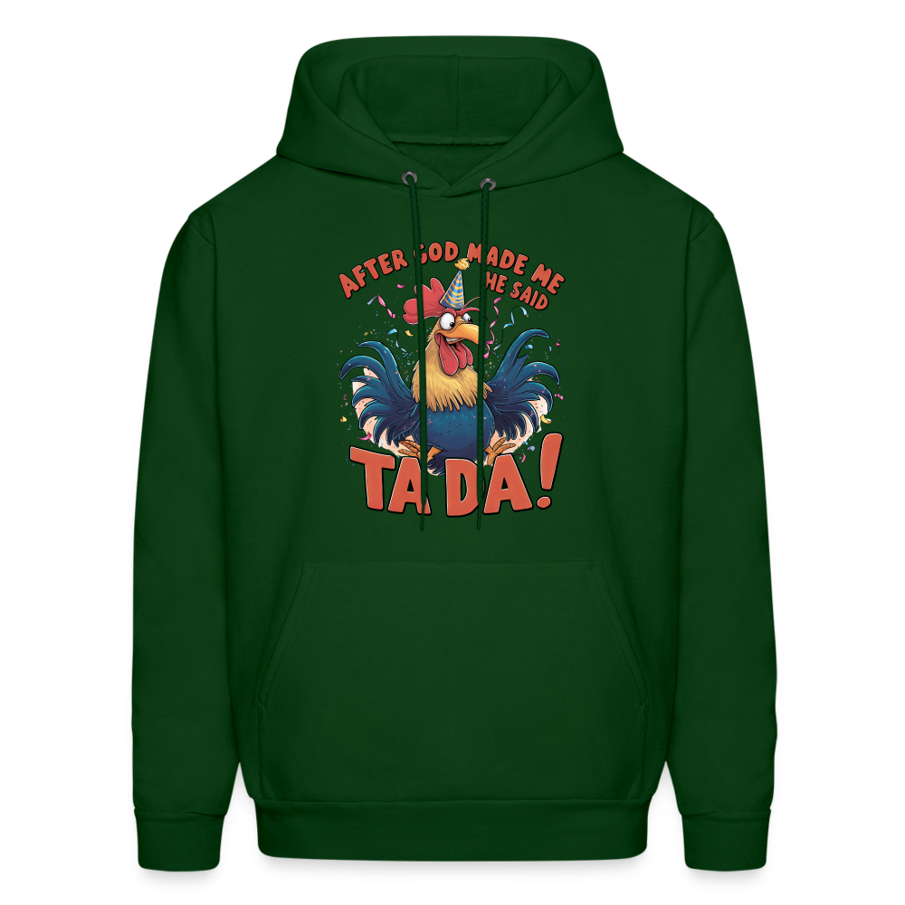 After God Created Me He Said TA DA Hoodie (Funny Chicken) - forest green