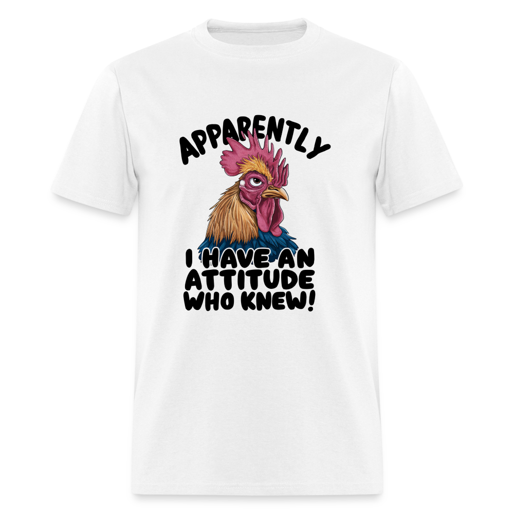 Apparently I Have An Attitude Who Knew T-Shirt (Funny Chicken) - white