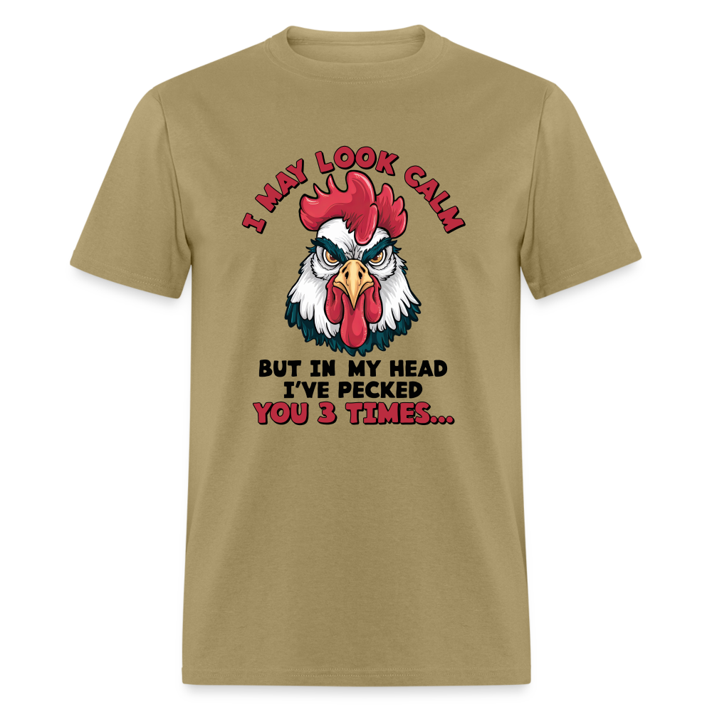 I May Look Calm, But I've Pecked You 3 Times (Funny Chicken) T-Shirt - khaki