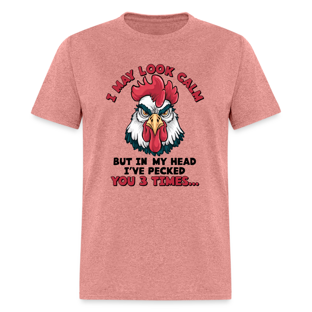 I May Look Calm, But I've Pecked You 3 Times (Funny Chicken) T-Shirt - heather mauve