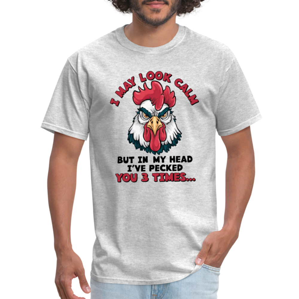 I May Look Calm, But I've Pecked You 3 Times (Funny Chicken) T-Shirt - heather gray